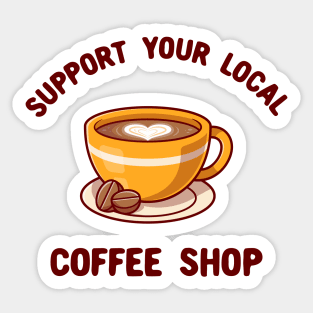 Support your local coffee shop Sticker